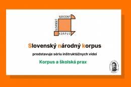 Slovenský národný korpus predstavuje novú sériu inštruktážnych videí: Korpus a školská prax